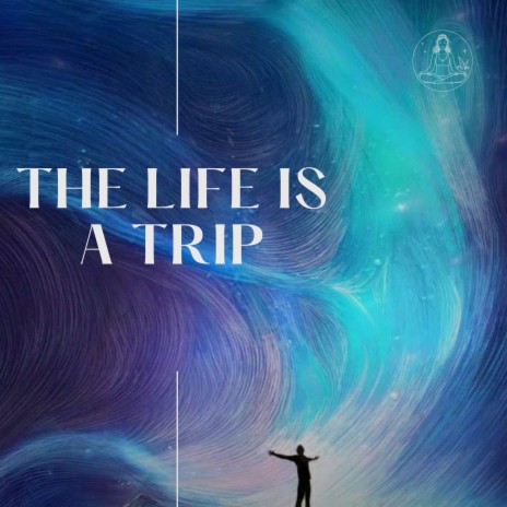 The Life Is a Trip | Boomplay Music