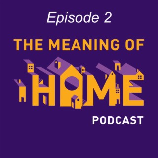 The Meaning of Home: Episode 2