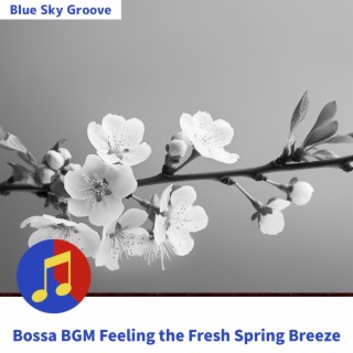 Bossa BGM Feeling the Fresh Spring Breeze