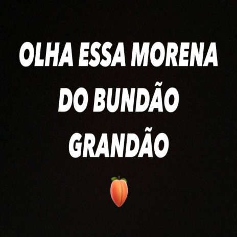 Olha Essa Morena, do BUNDÃO GRANDÃO | Boomplay Music