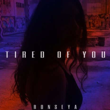 TIRED of YOU | Boomplay Music
