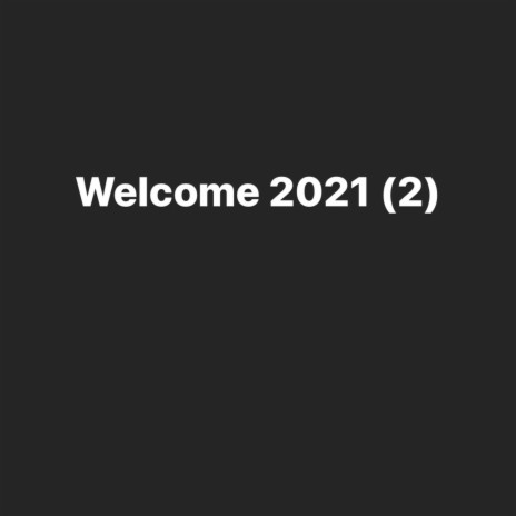 Welcome 2021 (2) | Boomplay Music