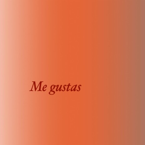 ME GUSTAS