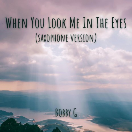 When You Look Me In The Eyes (Saxophone Version) | Boomplay Music