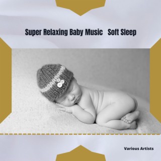 Super Relaxing Baby Music, Soft Sleep