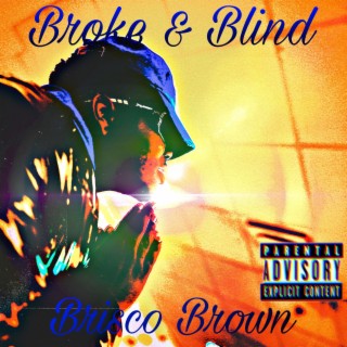 Broke & Blind