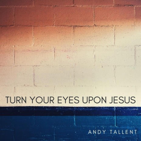 Turn Your Eyes Upon Jesus | Boomplay Music