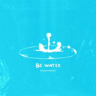 Be Water