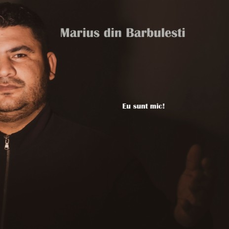 Eu sunt mic (feat. Marius din Barbulesti) | Boomplay Music