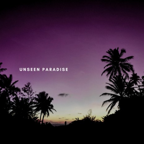 Unseen Paradise | Boomplay Music