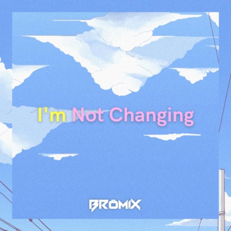 I'm Not Changing | Boomplay Music