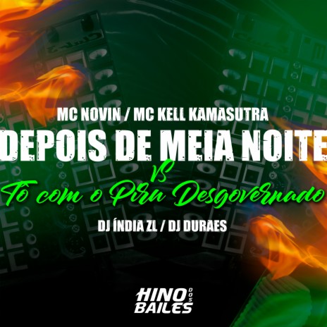 Depois de Meia Noite Vs Tô Com o Piru Desgovernado ft. Dj India ZL, DJ DURAES 011 & MC Kell Kamasutra | Boomplay Music