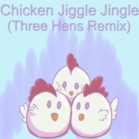 Chicken Jiggle Jingle (Three Hens Remix) | Boomplay Music