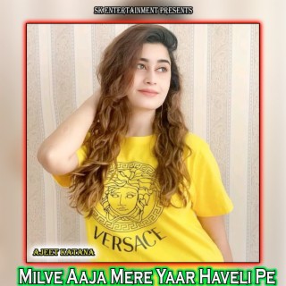 Milve Aaja Mere Yaar Haveli Pe