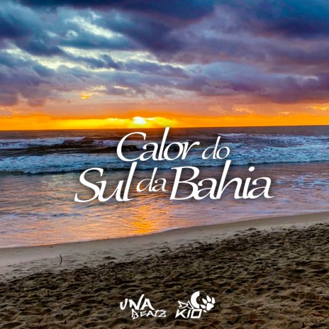 Calor do Sul da Bahia ft. Una Beatz | Boomplay Music