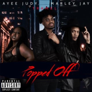 POPPED OFF (feat. AYEE JUDY & MARLEY JAY)