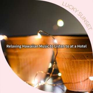 Relaxing Hawaiian Music to Listen to at a Hotel