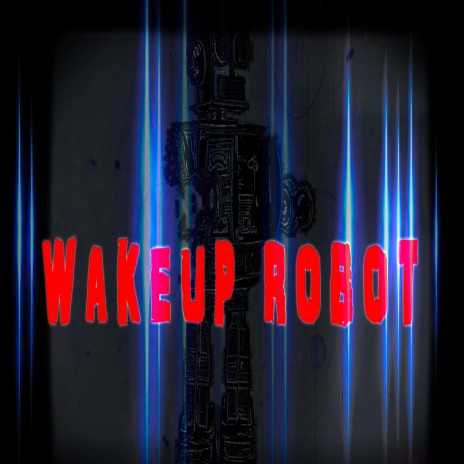 Wakeup Robot | Boomplay Music