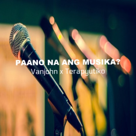 Paano Na Ang Musika? ft. Vanjohn | Boomplay Music