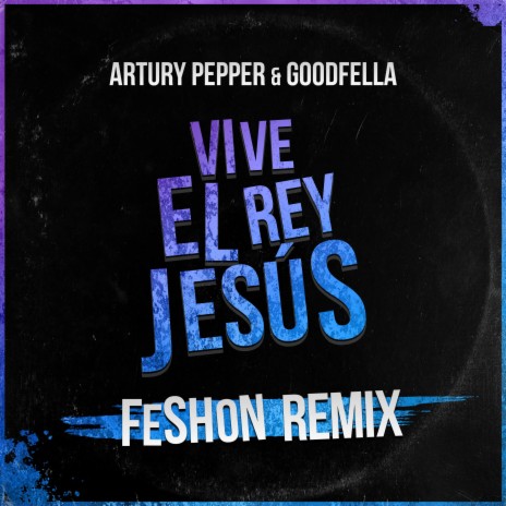 Vive El Rey Jesús (Feshon Remix) ft. Goodfella & Feshon