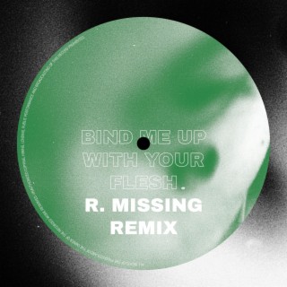 Bind Me Up With Your Flesh (R. Missing Remix)
