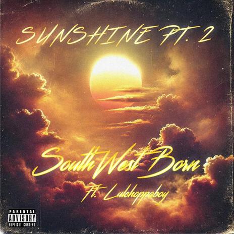 Sunshine Part 2 ft. LulChoppaBoy | Boomplay Music