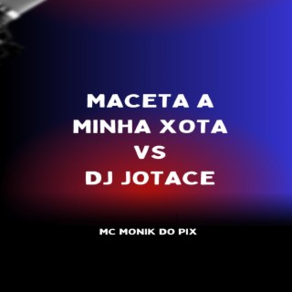 MACETA MINHA XOTA VS DJ JOTACE