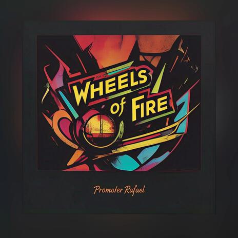 Wheels Of Fire | Boomplay Music