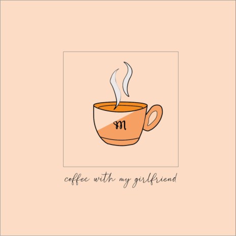 coffee with my girlfriend | Boomplay Music