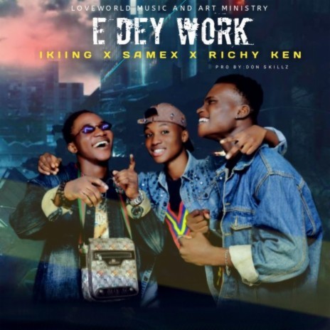 E Dey Work ft. Samex & Richy ken | Boomplay Music