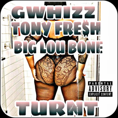 TURNT ft. Big Lou Bone & Gwhizz