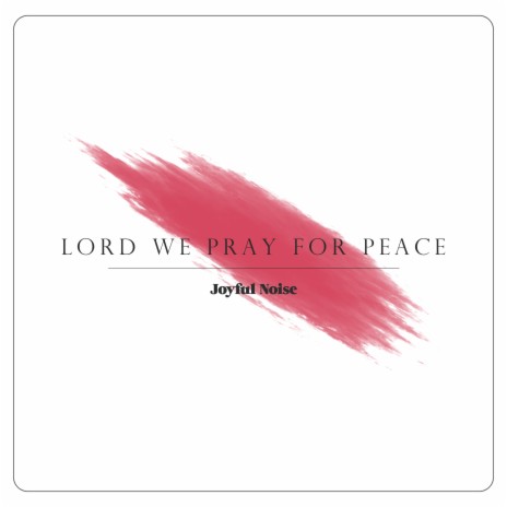 Lord We Pray For Peace