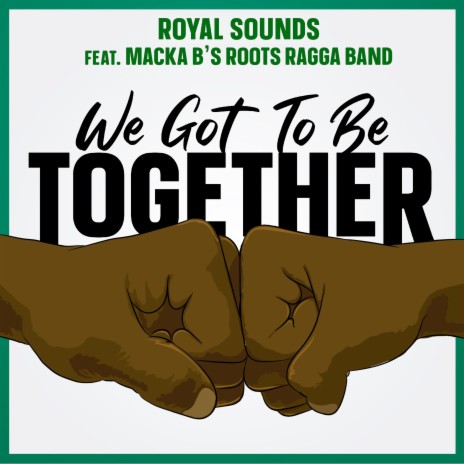 We Got To Be Together ft. Macka B's Roots Ragga Band | Boomplay Music