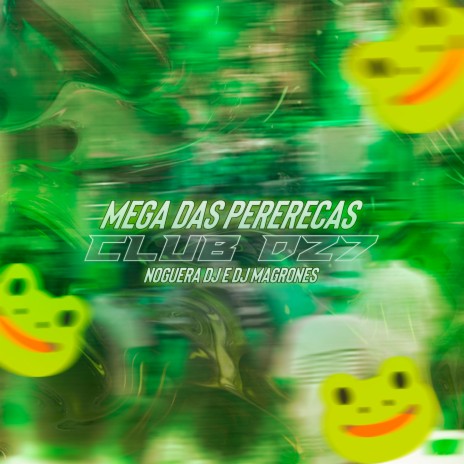 MEGA DAS PERERECAS DO CLUB DA DZ7 ft. MC Menor do JC, MC Julio JL, Noguera DJ & DJ Magrones | Boomplay Music