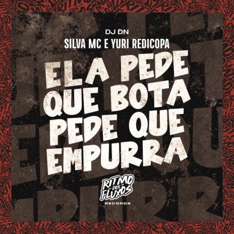 Ela Pede Que Bota Pede Que Empurra ft. Yuri Redicopa & DJ DN | Boomplay Music