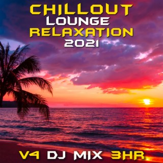 Chill Out Lounge Relaxation 2021, Vol. 4 (DJ Mix)