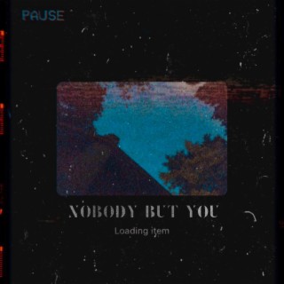 nobody but you