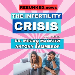 Rebunked #152 | The Infertility Crisis | Dr. Megan Mankow & Antony Sammerof
