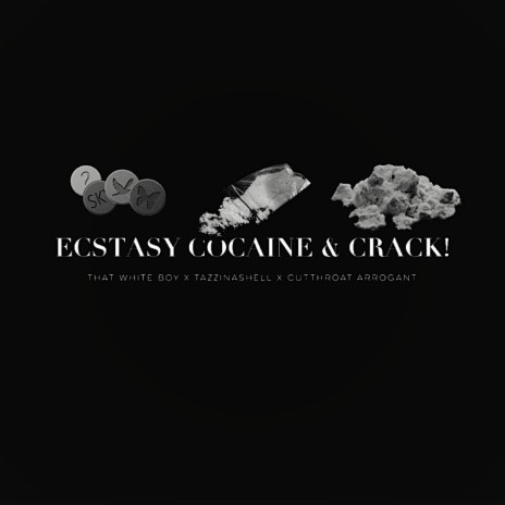 ECSTASY COCAINE & CRACK! (feat. THAT WHITE BOY & Cutthroat Arrogant) | Boomplay Music