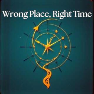 Wrong Place, Right Time