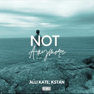 Not Anymore (Remix Version) ft. Kstan lyrics | Boomplay Music
