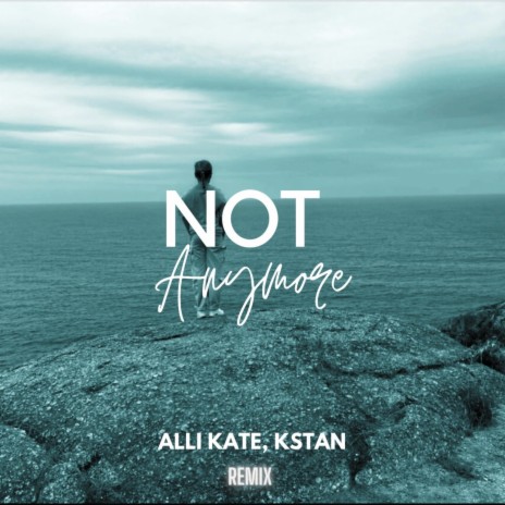 Not Anymore (Remix Version) ft. Kstan | Boomplay Music