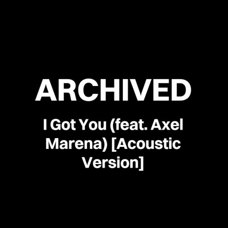 I Got You (Acoustic Version) ft. Axel Marena | Boomplay Music