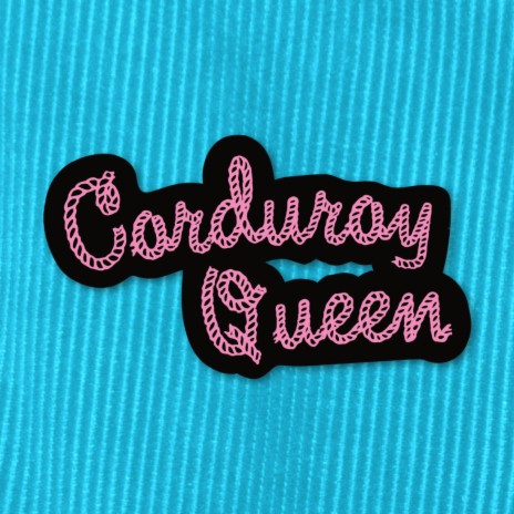 Corduroy Queen