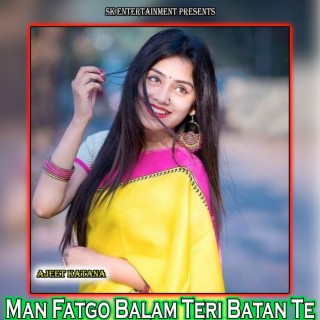 Man Fatgo Balam Teri Batan Te