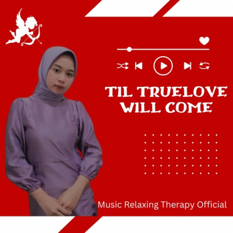 Till TRUE LOVE Will Come | Boomplay Music