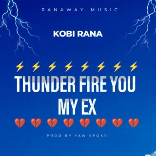 THUNDER FIRE YOU MY EX lyrics | Boomplay Music