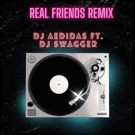 REAL FRIENDS ft. DJ SWAGGER | Boomplay Music