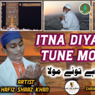 Itna Diya Hai Tune Maula - Hafiz Shaaz Khan