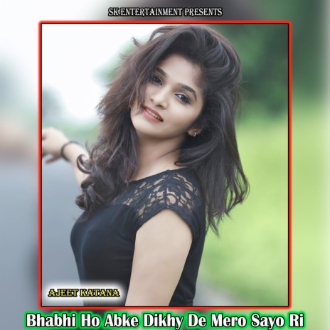 Bhabhi Ho Abke Dikhy De Mero Sayo Ri | Boomplay Music